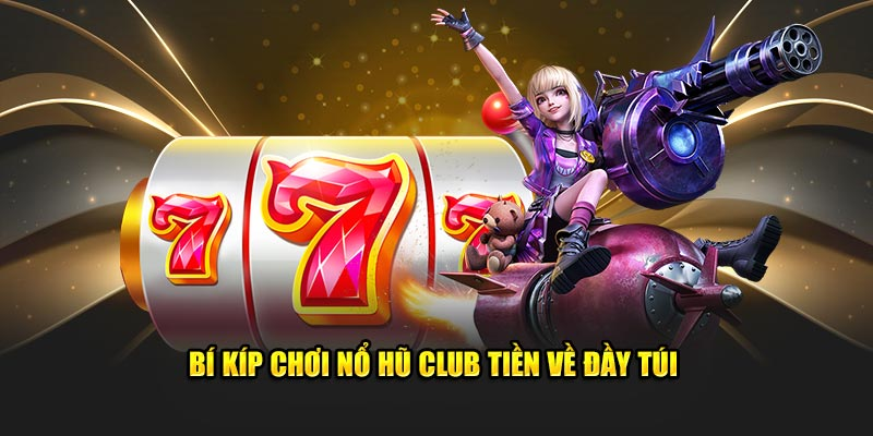 Bí quyết rinh tiền tỷ từ cao thủ game nổ hũ