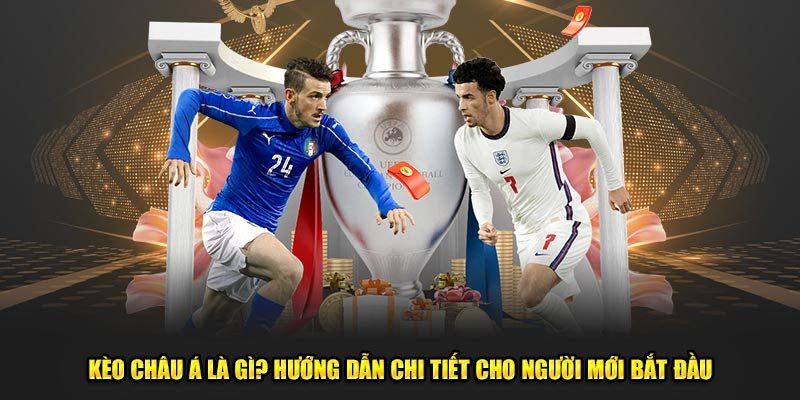 Kèo Châu Á là gì?