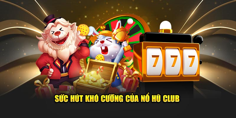 Những điểm tuyệt đối chỉ có ở Nổ hũ Club